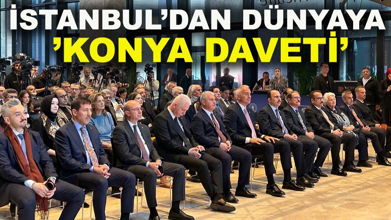 İstanbul’dan dünyaya ‘Konya daveti’