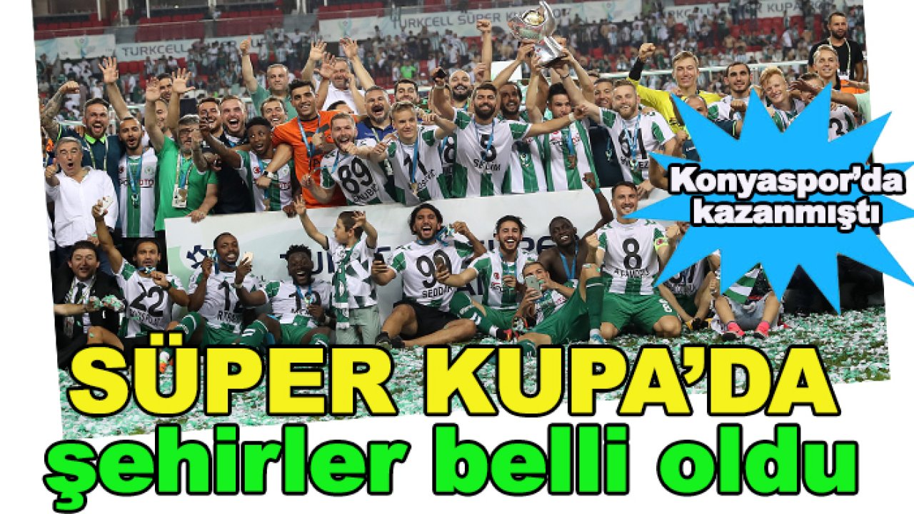 TFF Turkcell Süper Kupa'da şehirleri duyurdu