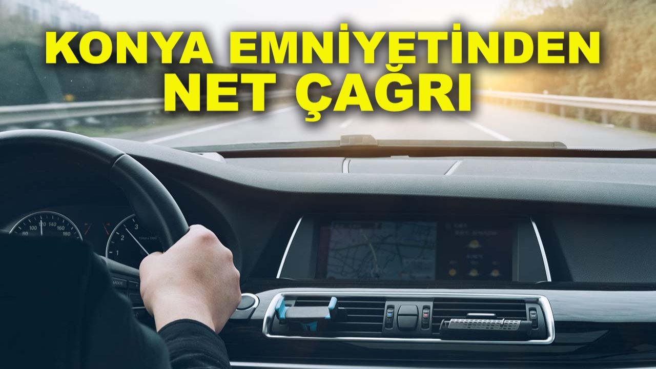 Konya emniyetinden net çağrı: Tedbir almamak ölümcül hata!