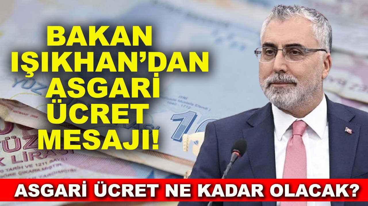 Bakan Işıkhan'dan asgari ücret mesajı! Asgari ücret ne kadar olacak?