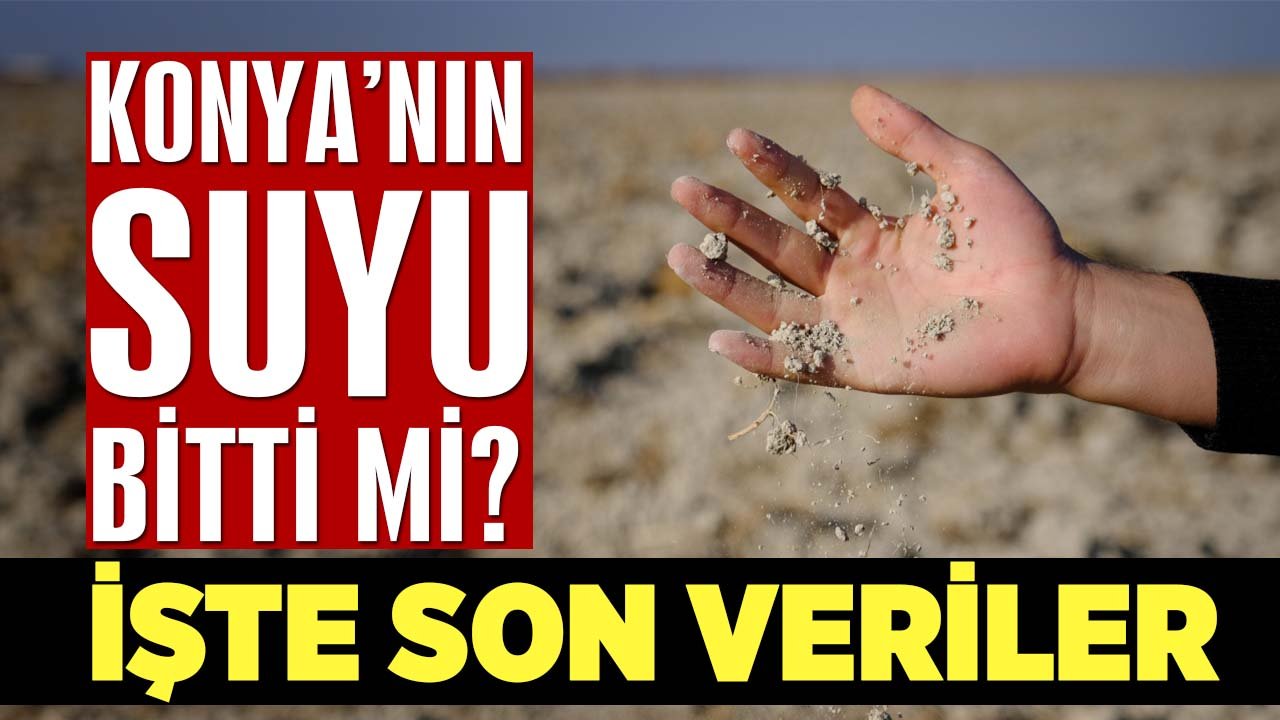 Konya’nın suyu bitti mi? İşte son veriler