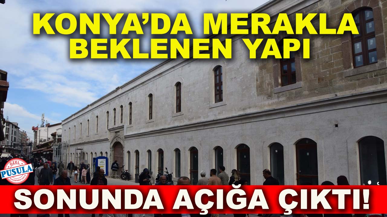 Konya’da merakla beklenen yapı sonunda açığa çıktı!