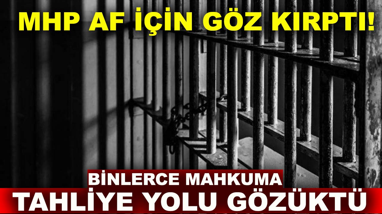 MHP af için göz kırptı! Binlerce mahkuma tahliye yolu gözüktü