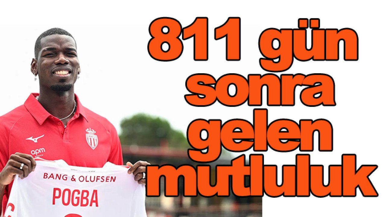 Paul Pogba 811 gün sonra mutlu sona ulaştı