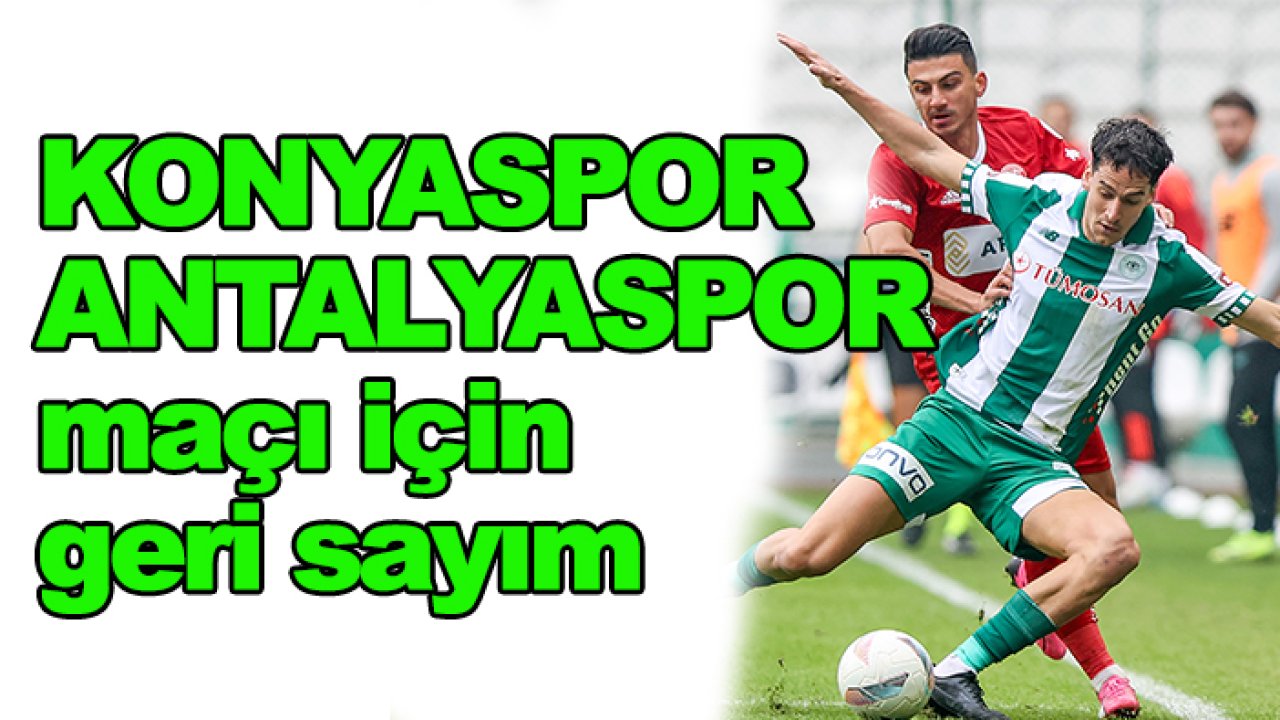 Konyaspor Antalyaspor maçı için geri sayım
