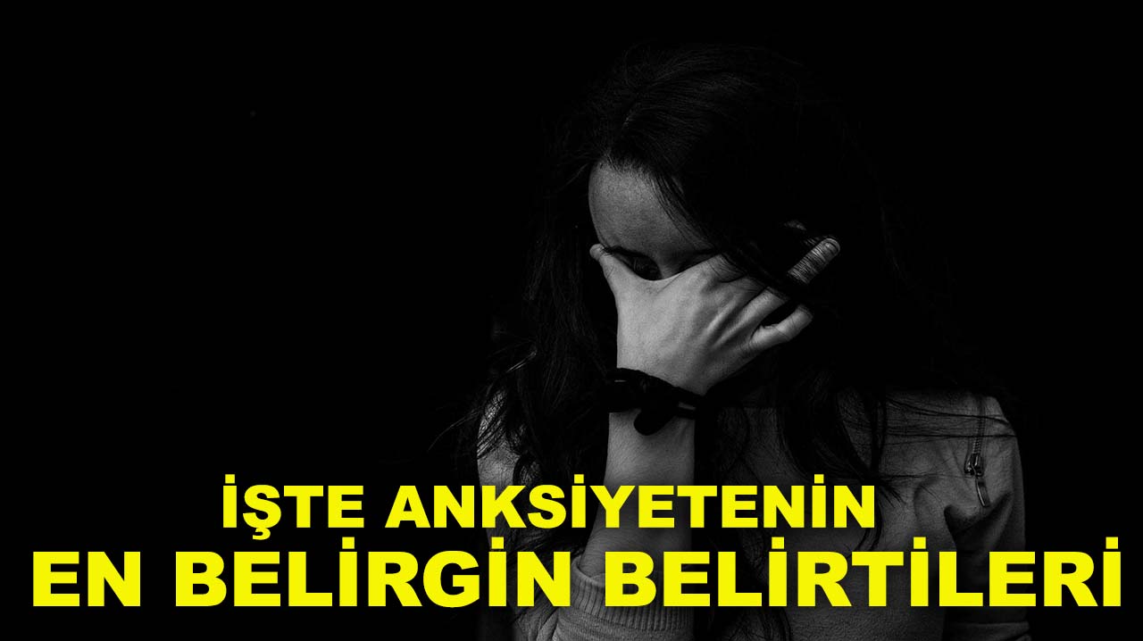 Kronik kaygı mı yaşıyorsunuz? İşte anksiyetenin en belirgin belirtileri