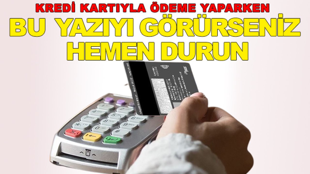 Kredi kartıyla ödeme yaparken bu yazıyı görürseniz hemen durun