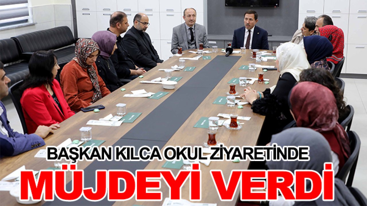 Başkan Kılca okul ziyaretinde müjdeyi verdi