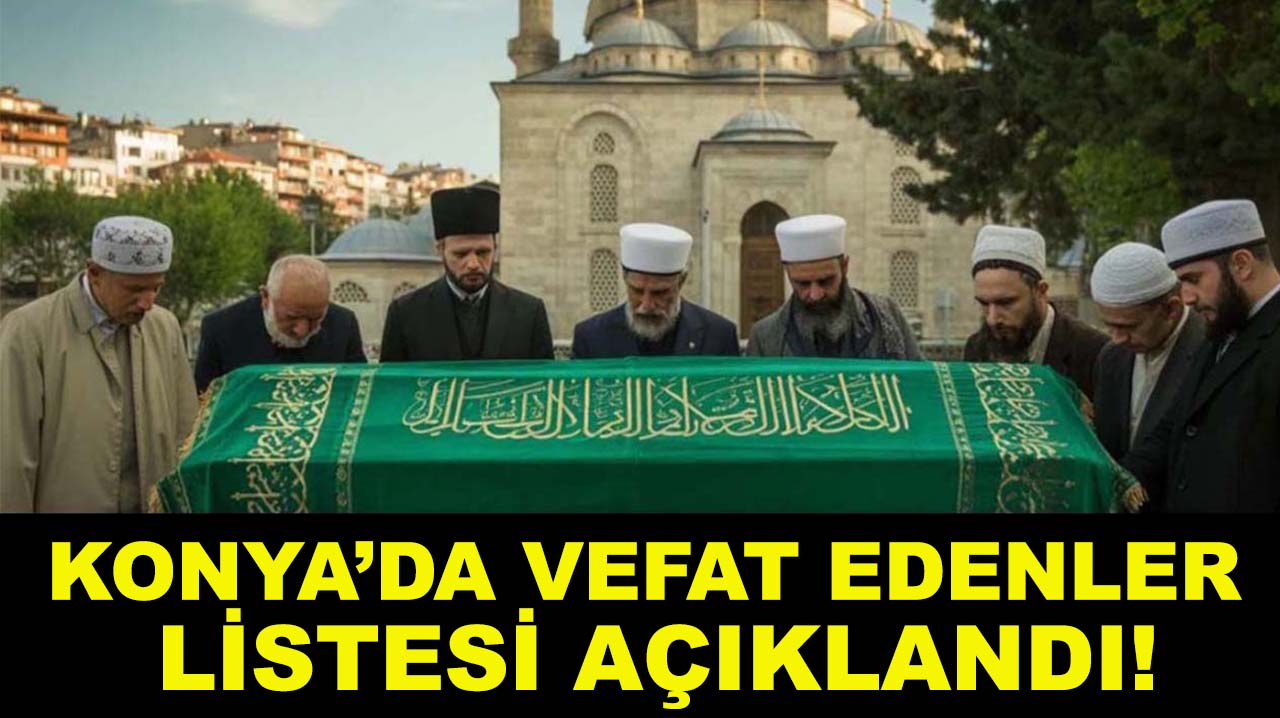 Konya’da vefat edenler listesi açıklandı! 25 Kasım 2025