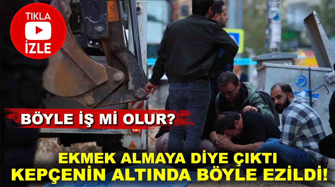 Ekmek almaya diye çıktı kepçenin altında böyle ezildi!