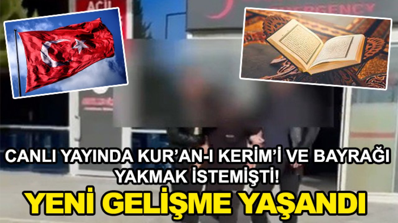 Takip uğruna alçak provakasyon! Canlı yayında Kur’an-ı Kerim’i ve bayrağı yakmak istemişti! Yeni gelişme yaşandı