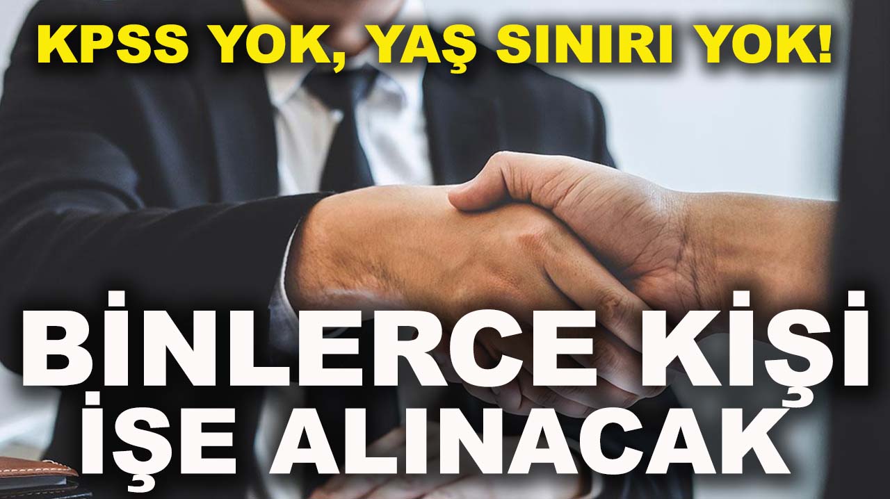 KPSS yok, yaş sınırı yok! Binlerce kişi işe alınacak