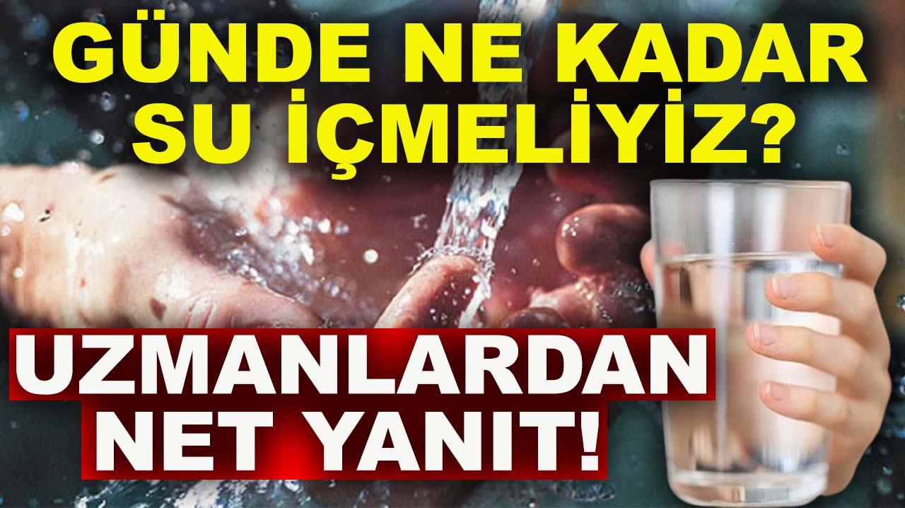 Günde ne kadar su içmeliyiz? Uzmanlardan net yanıt!