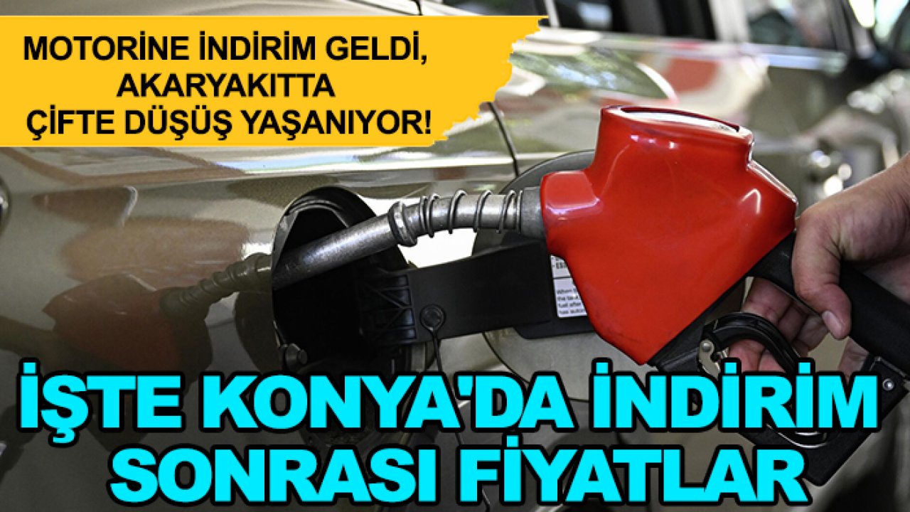 Motorine indirim geldi, akaryakıtta çifte düşüş yaşanıyor! İşte Konya'da indirim sonrası fiyatlar