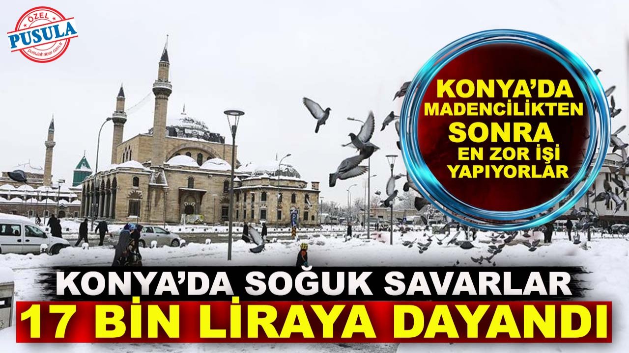 Konya’da soğuk savarlar 17 bin liraya dayandı!