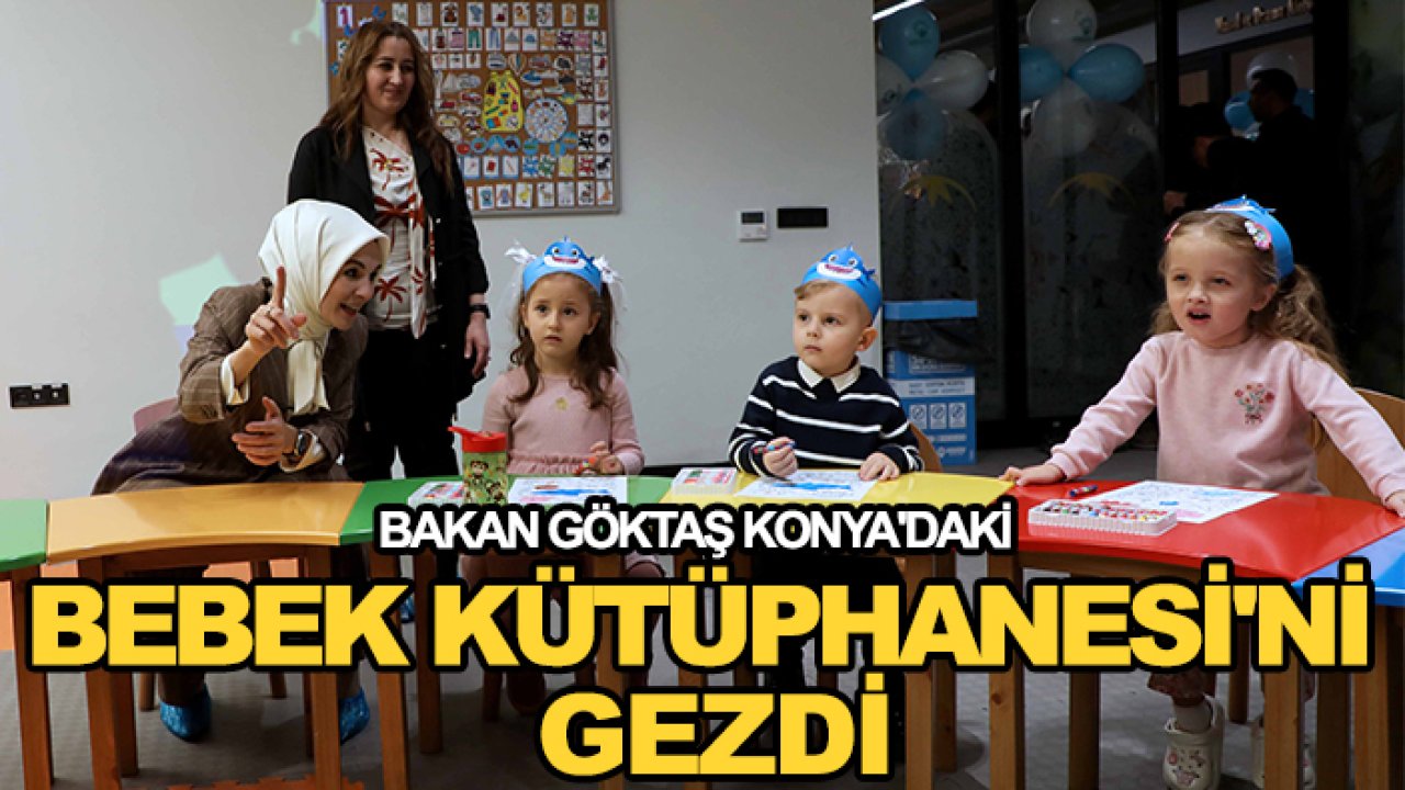 Bakan Göktaş Konya'daki Bebek Kütüphanesi'ni gezdi