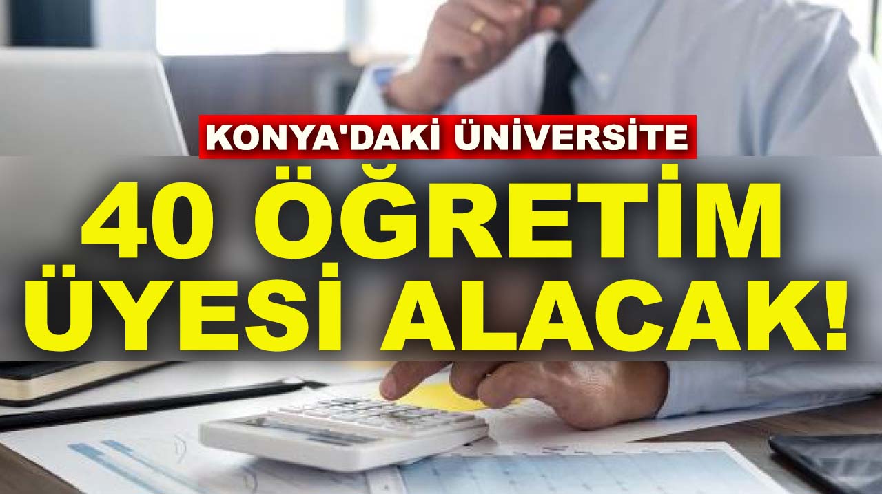 Konya'daki üniversite 40 öğretim üyesi alacak!