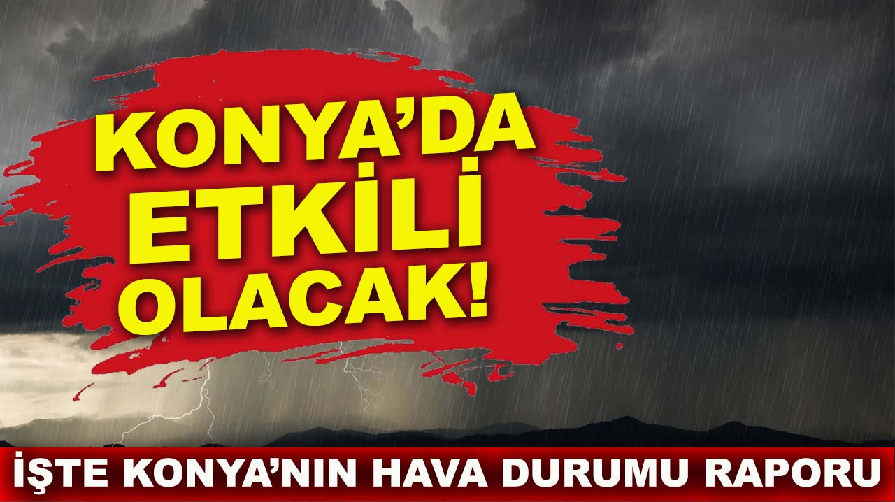 Konya’da etkili olacak! İşte Konya’nın hava durumu raporu