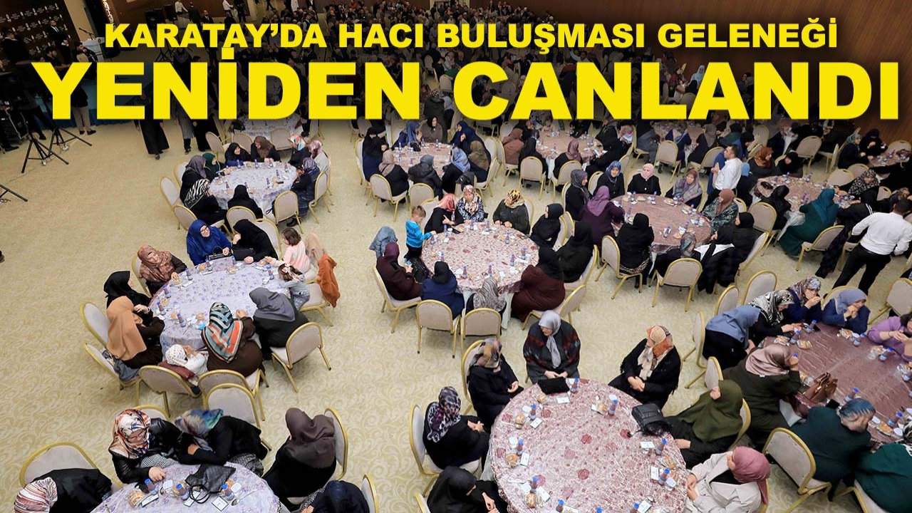 Karatay’da hacı buluşması geleneği yeniden canlandı