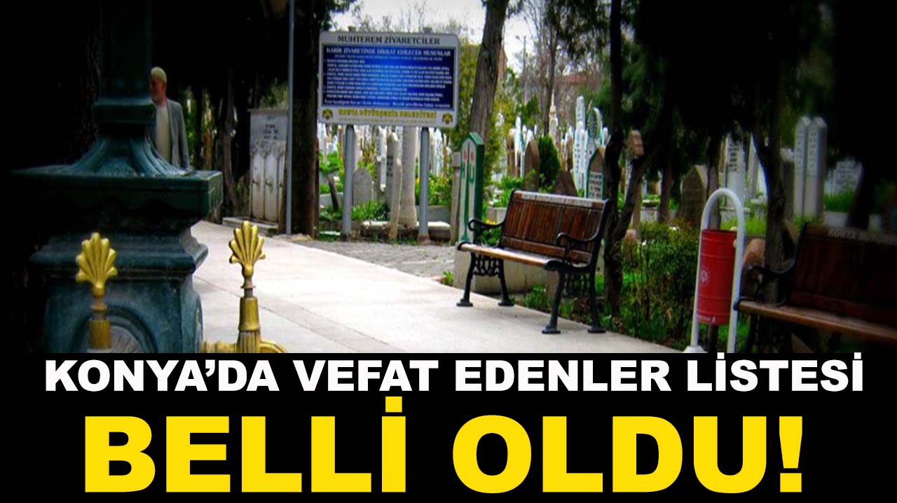Konya’da vefat edenler listesi belli oldu! 29 Kasım 2025