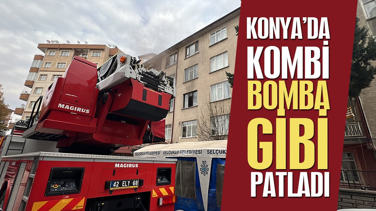 Konya’da kombi, bomba gibi patladı!