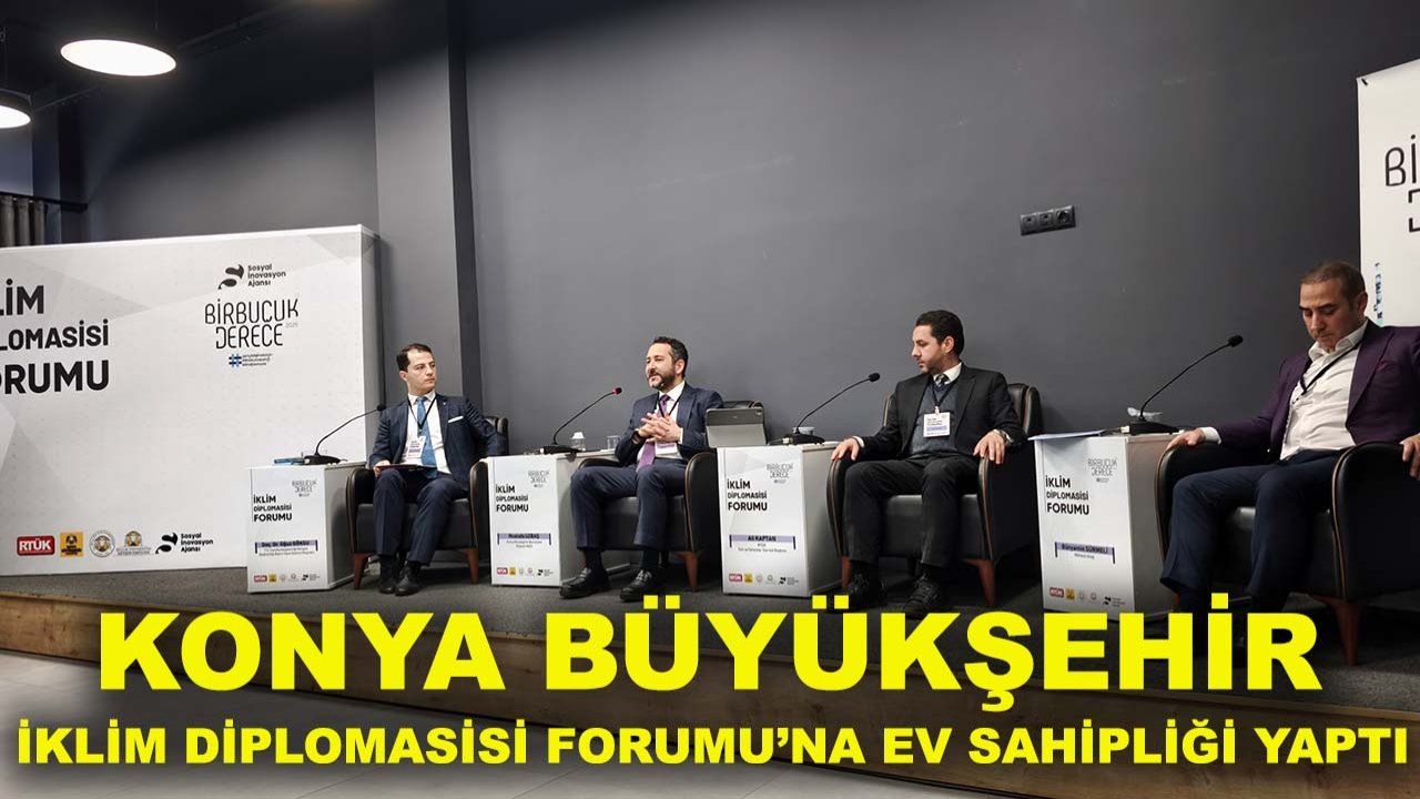 Konya Büyükşehir, İklim Diplomasisi Forumu’na ev sahipliği yaptı