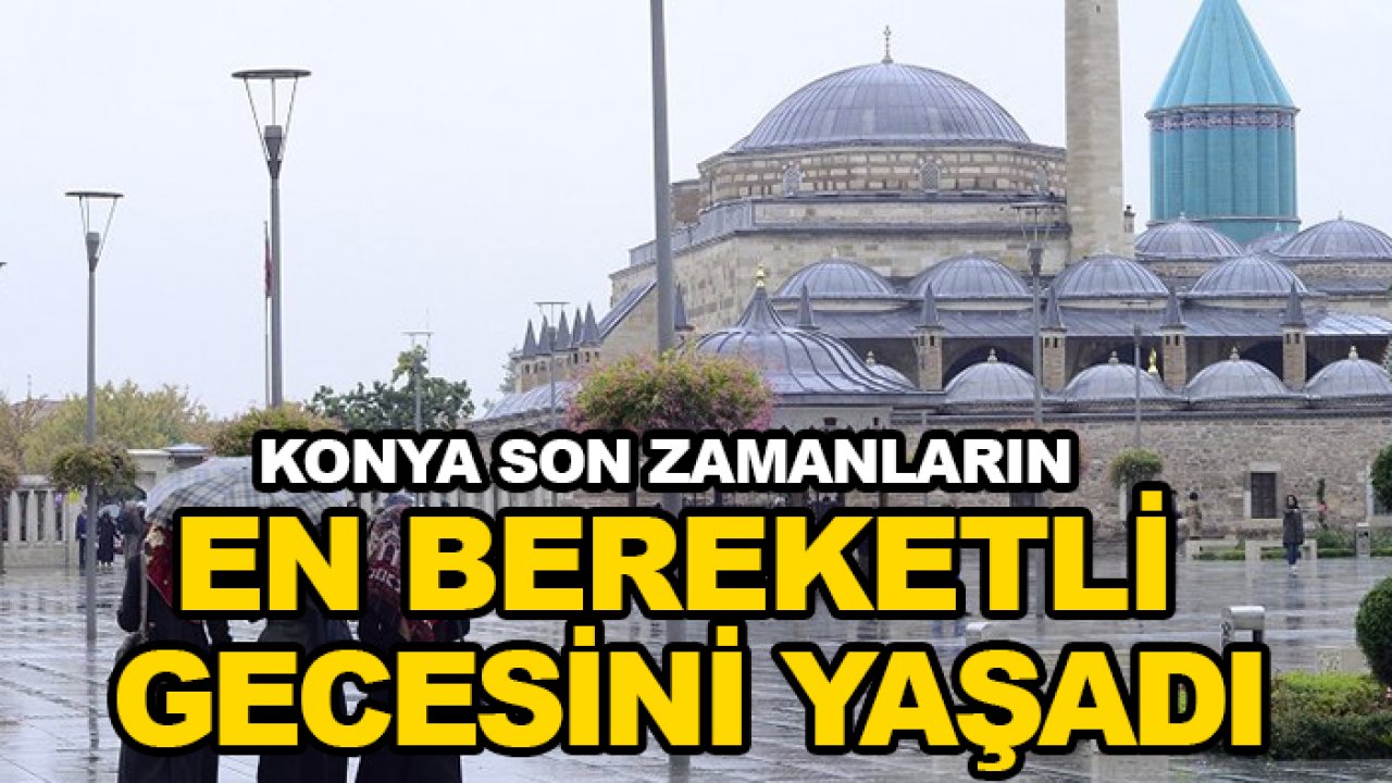 Konya son zamanların en bereketli gecesini yaşadı