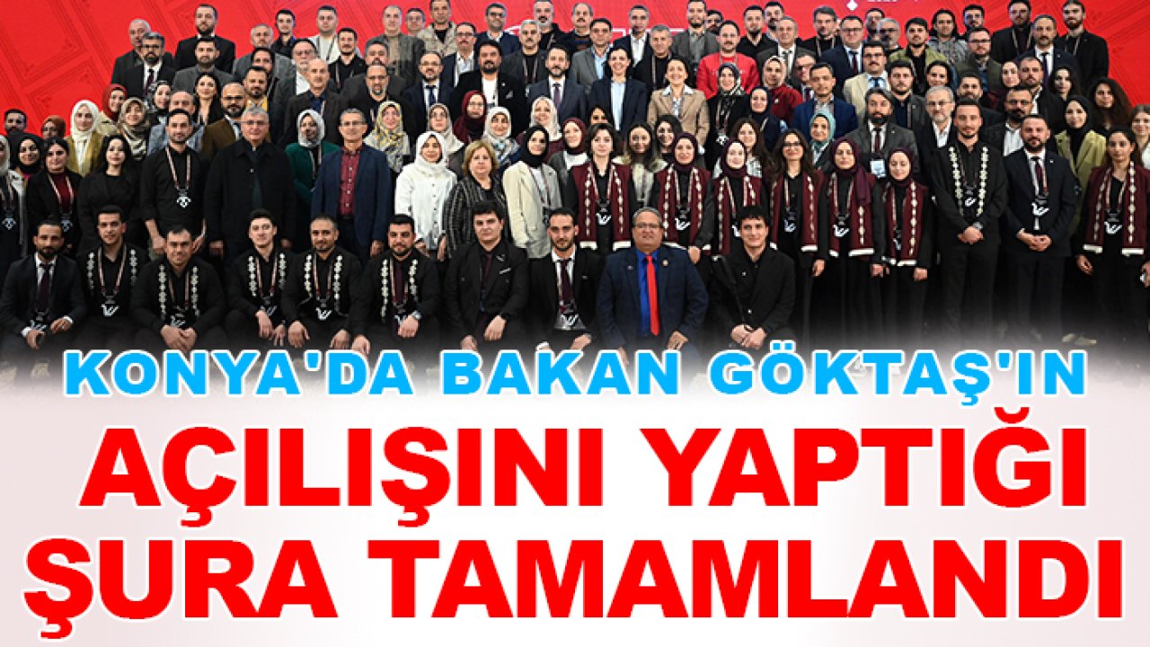 Konya'da Bakan Göktaş'ın açılışını yaptığı Şura tamamlandı