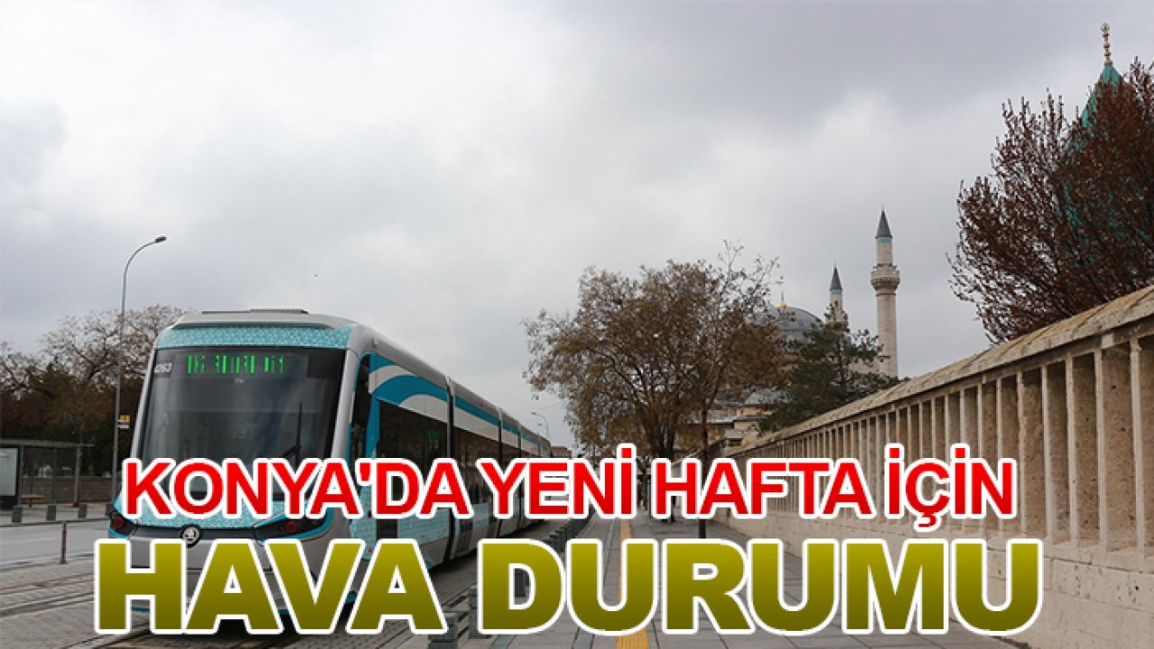 Konya'da yeni hafta için hava durumu