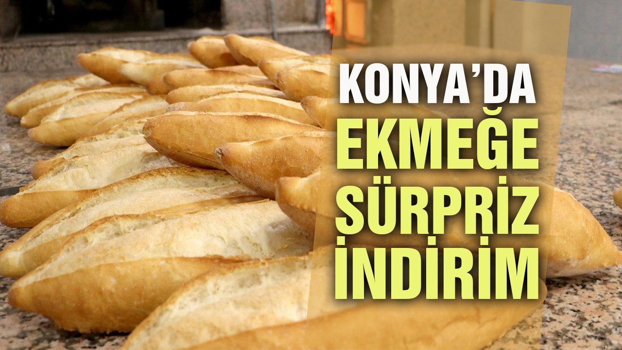 Konya'da ekmeğe sürpriz indirim!