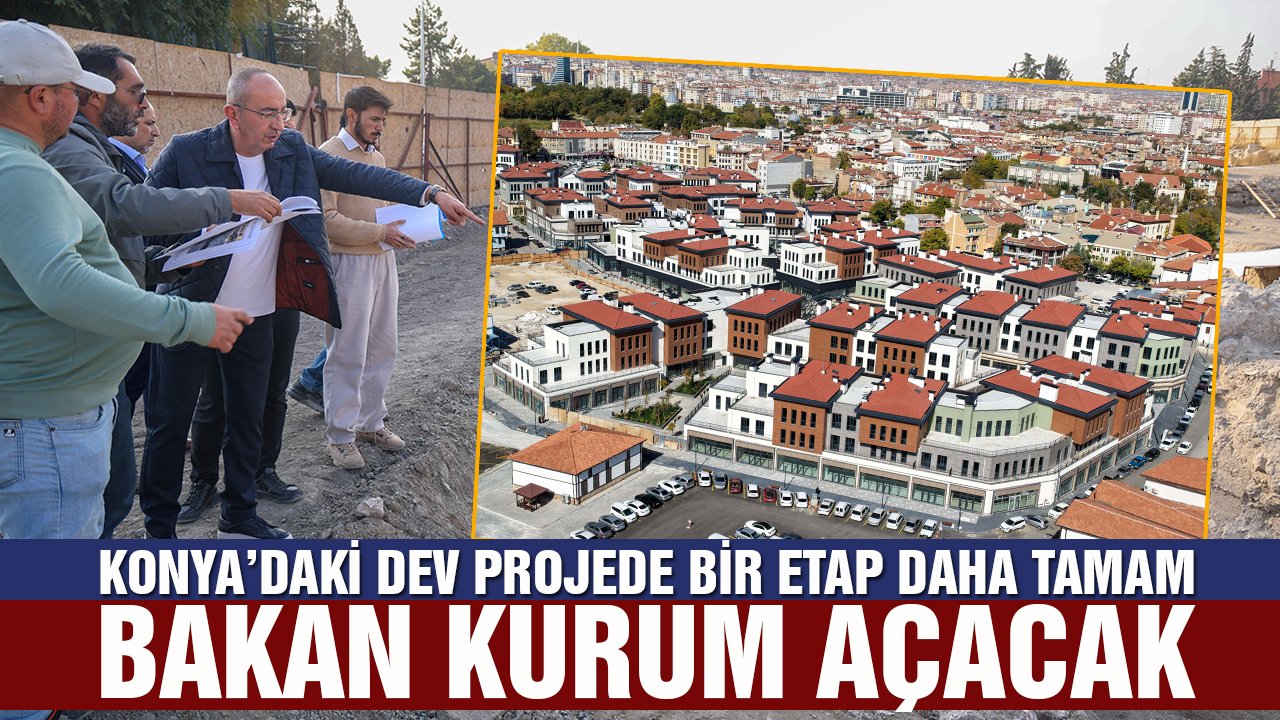 Konya’daki dev projede bir etap daha tamam: Bakan Kurum açacak