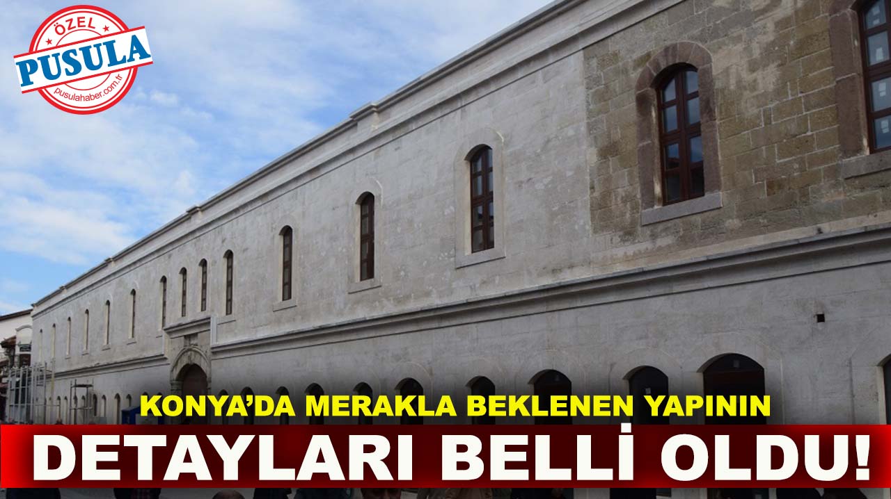 Konya’da merakla beklenen yapının detayları belli oldu! İşte 2026-2028 detayı