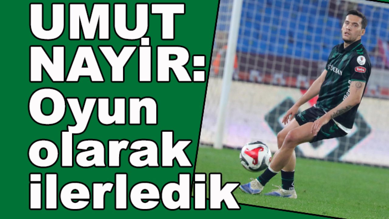 Konyaspor'da Umut Nayir: Oyun olarak ilerledik
