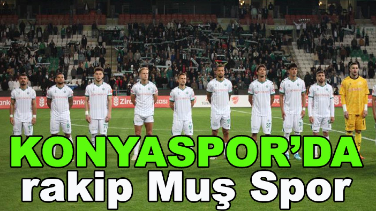 Konyaspor'da rakip Muş Spor