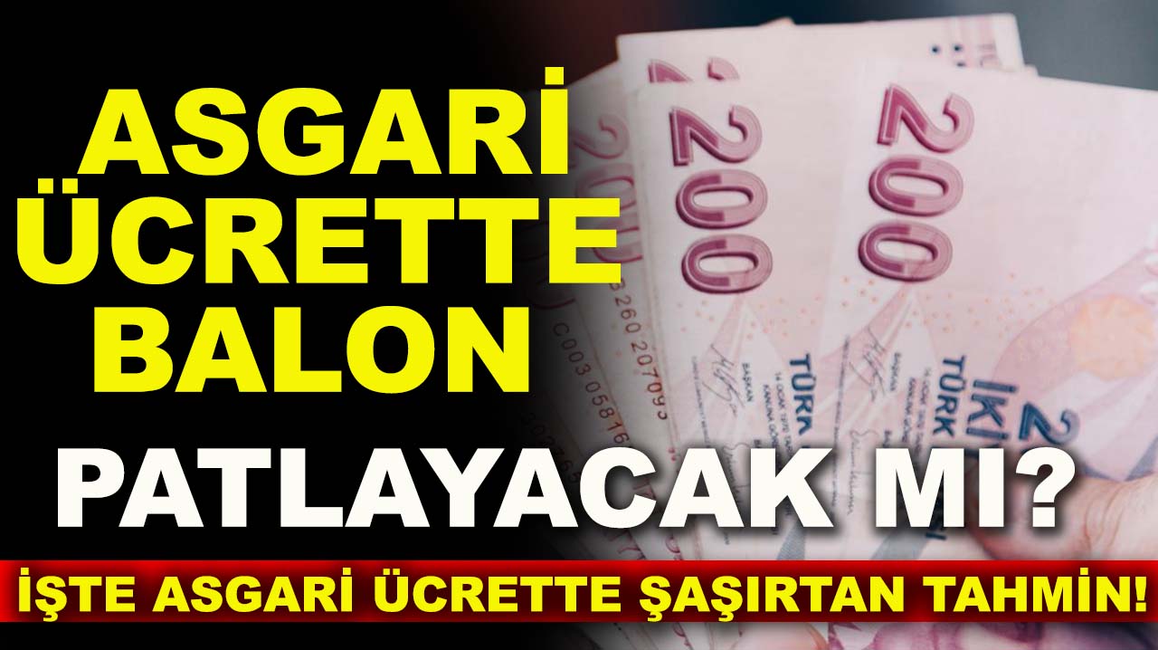 Asgari ücrette balon patlayacak mı? İşte asgari ücrette şaşırtan tahmin!