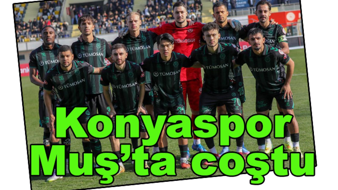 Konyaspor Muş Spor'u 4-1 ile geçti, gruplara kaldı