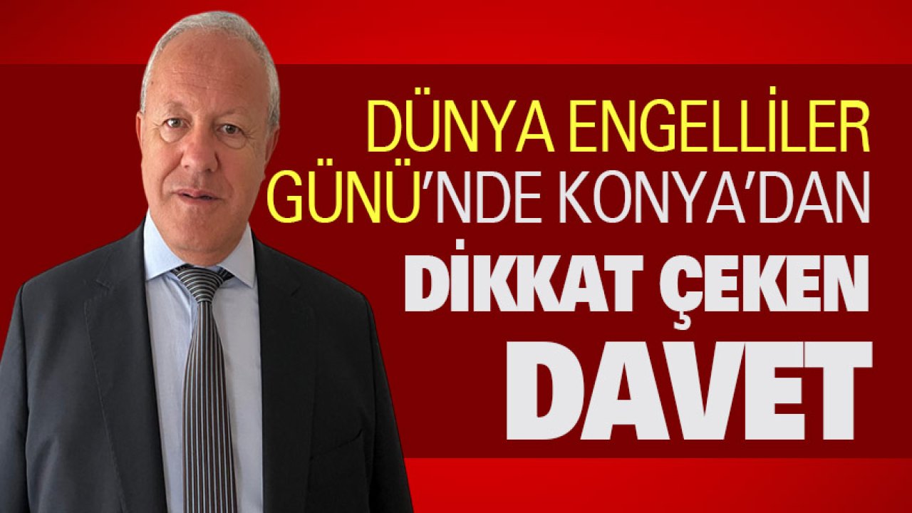 Dünya Engelliler Günü’nde Konya’dan dikkat çeken çağrı
