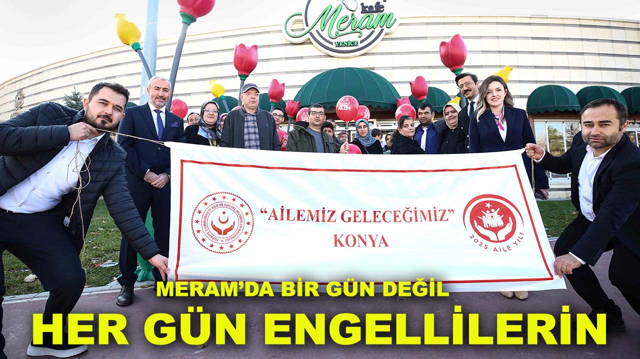 Meram’da bir gün değil her gün engellilerin