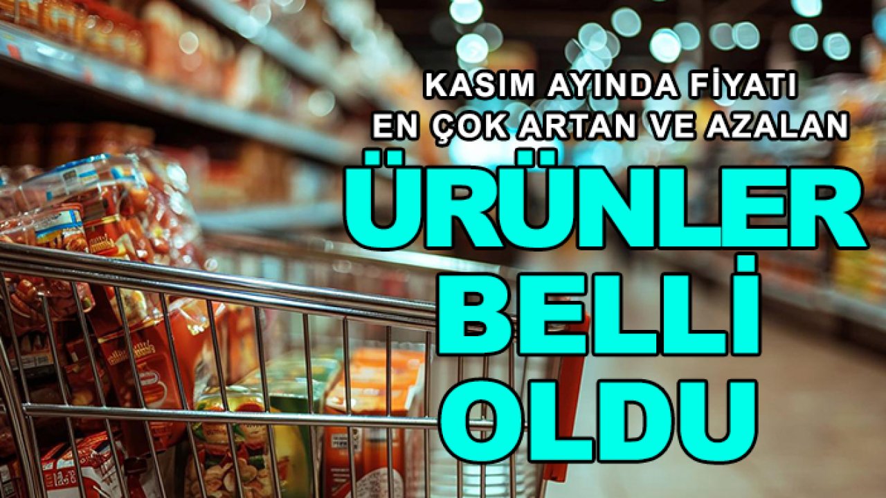 Kasım ayında fiyatı en çok artan ve azalan ürünler belli oldu