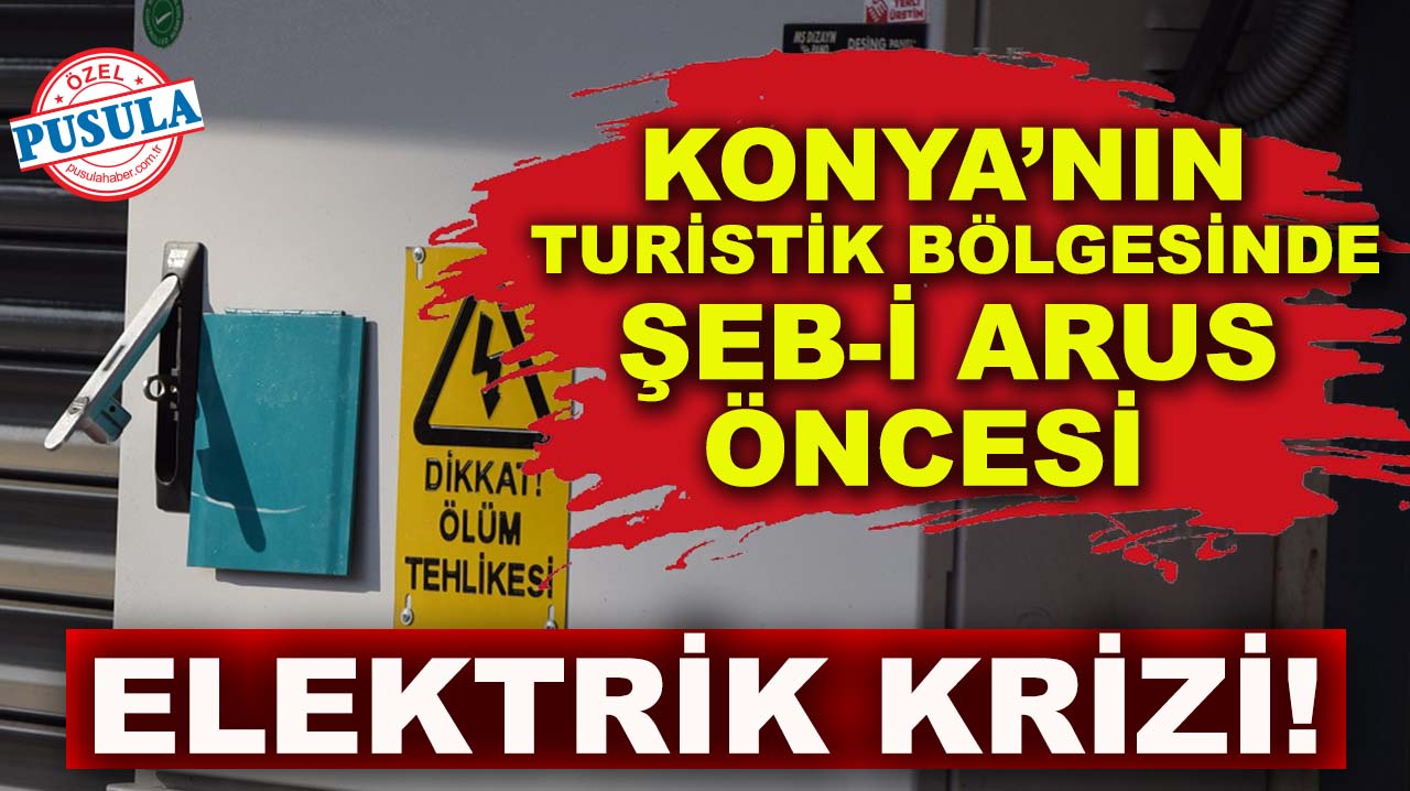 Konya’nın turistik bölgesinde Şeb-i Arus öncesi elektrik krizi!