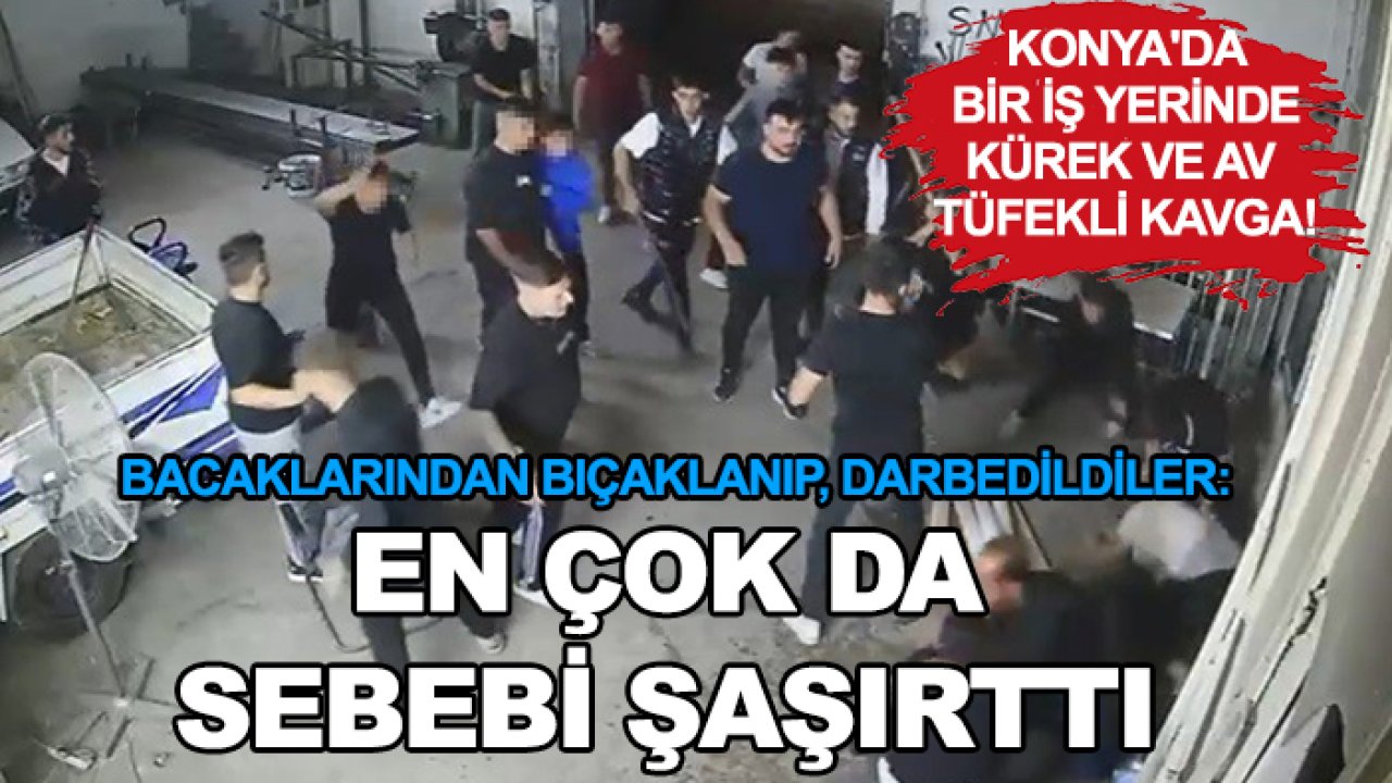 Konya'da bir iş yerinde kürek ve av tüfekli kavga! Bacaklarından bıçaklanıp, darbedildiler: En çok da sebebi şaşırttı
