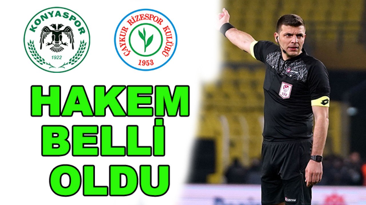 Konyaspor-Çaykur Rizespor maçını kim yönetecek?