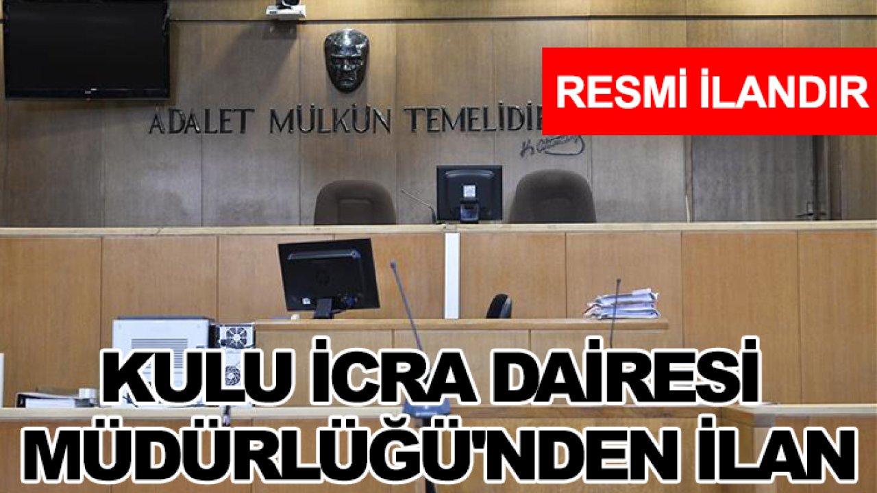 Kulu İcra Dairesi Müdürlüğü'nden ilan