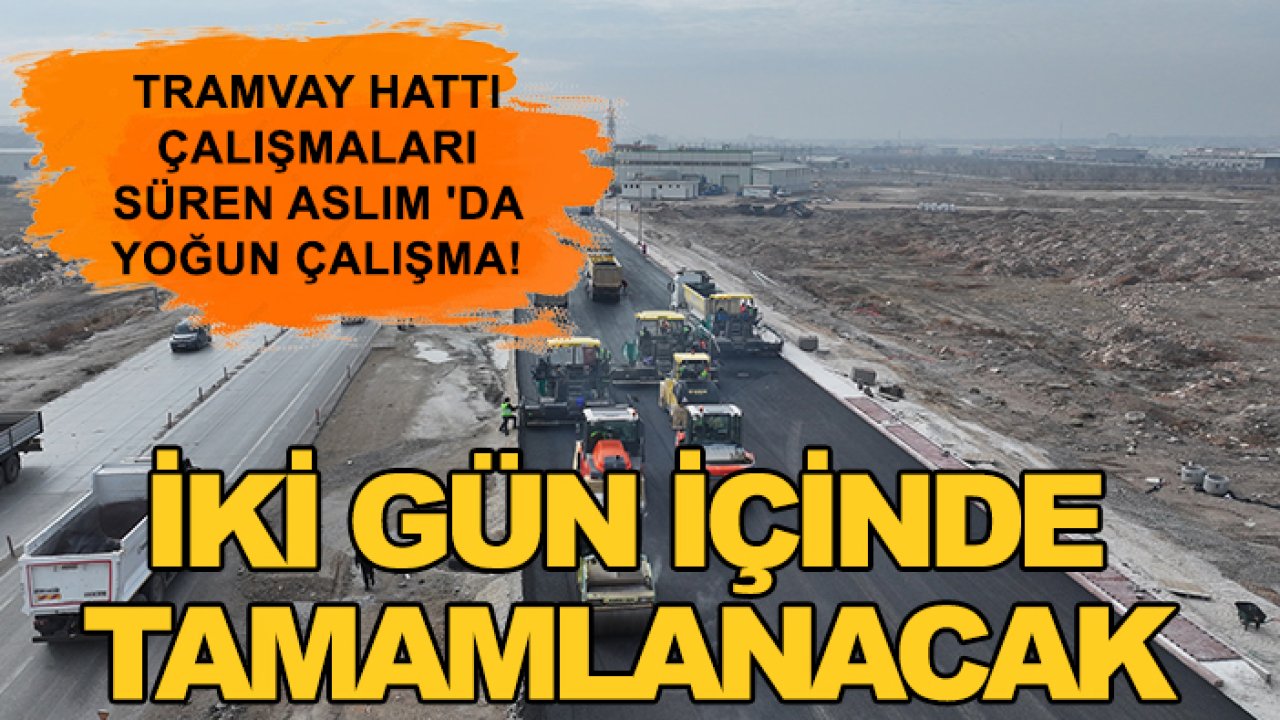 Tramvay hattı çalışmaları süren Aslım 'da yoğun çalışma! İki gün içinde tamamlanacak