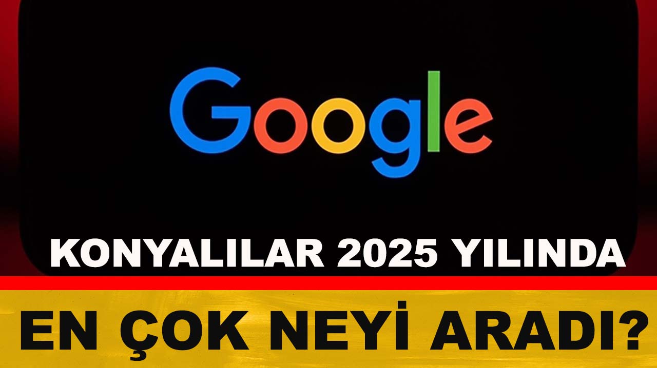 Konyalılar 2025 yılında en çok neyi aradı?