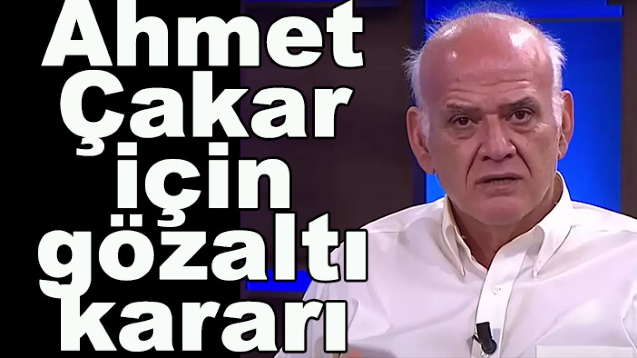 Eski hakem Ahmet Çakar için gözaltı kararı