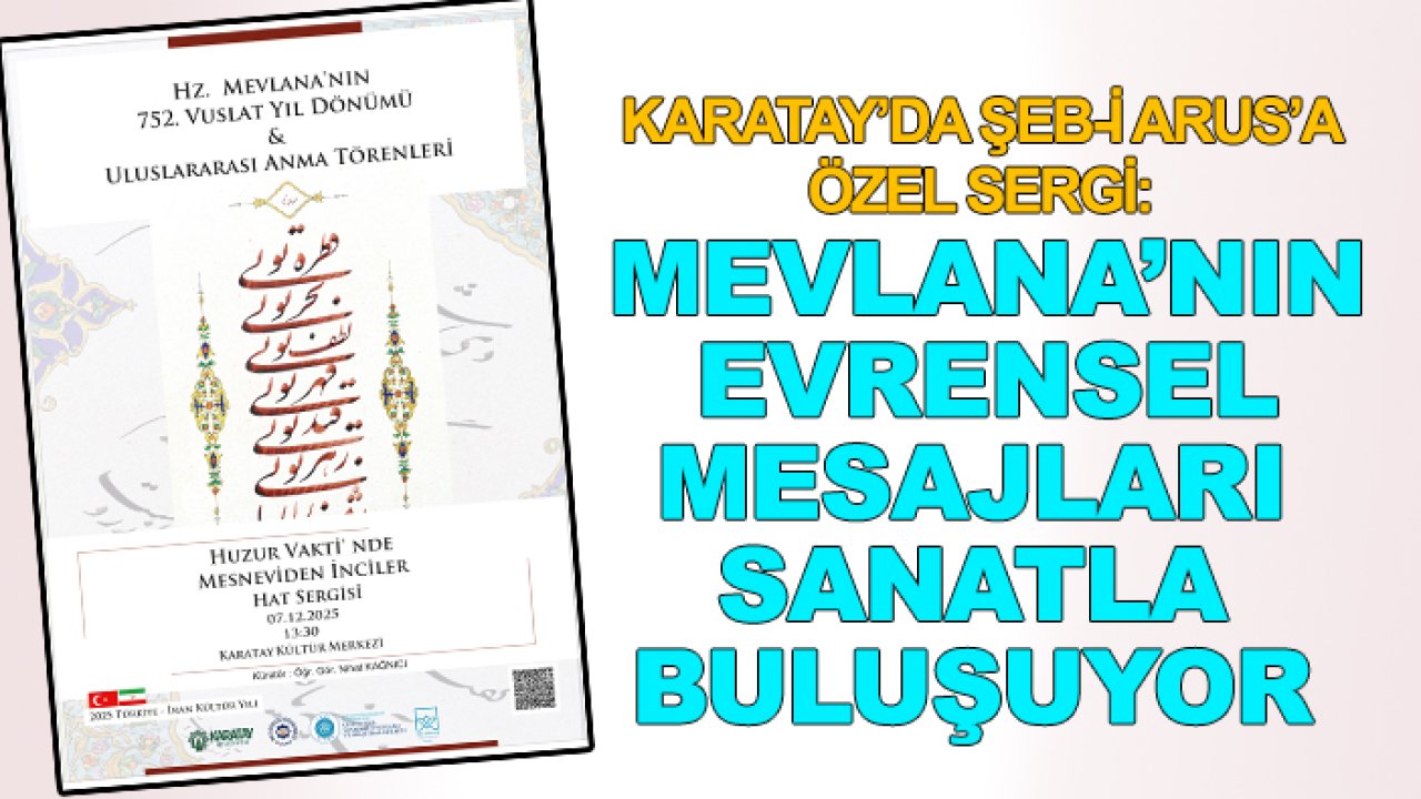 Karatay’da Şeb-i Arus’a özel sergi: Mevlana’nın evrensel mesajları sanatla buluşuyor
