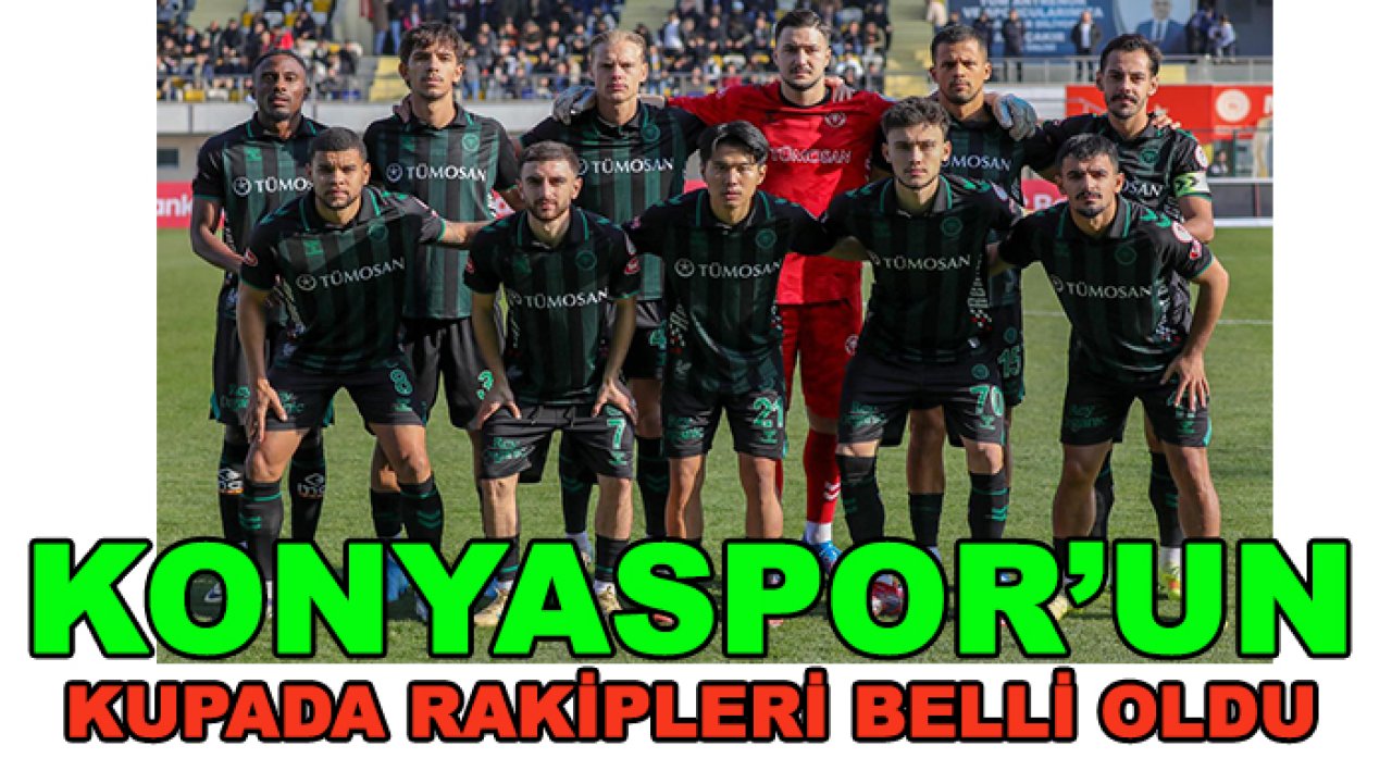 Türkiye Kupası'nda kuralar çekildi, işte Konyaspor'un rakipleri
