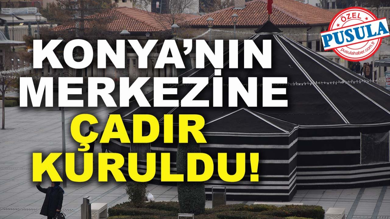 Konya’nın merkezine çadır kuruldu!