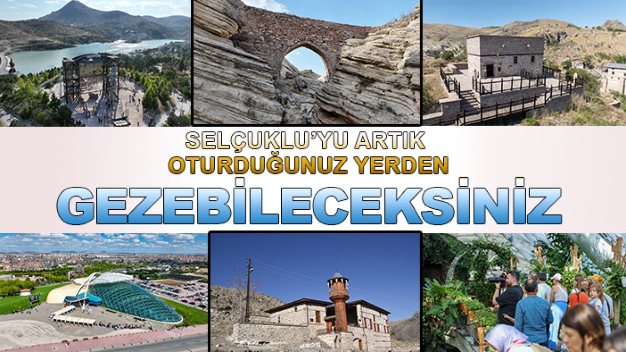 Selçuklu'yu artık oturduğunuz yerden gezebileceksiniz